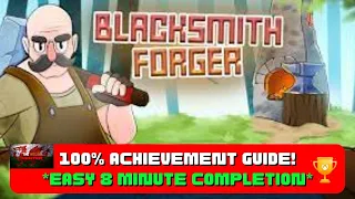 Blacksmith Forger - 100% Achievement Guide! *EASY 8 Minute Completion*