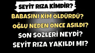 SEYİT RIZA KİMDİR, NEDEN ASILDI, CESEDİ YAKILDI MI? - (Hayatı ve Mücadelesi)