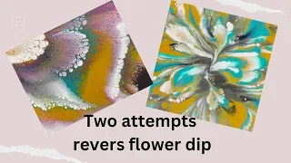 Pouring acrylic reverse flower dip two attempts failure and success ~fluidart