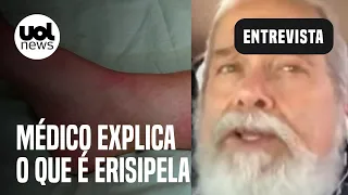 Erisipela: Médico explica doença e diz: 'Pode evoluir para infecção generalizada'