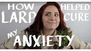 How Larp Helped Cure My Anxiety | LH EP 011