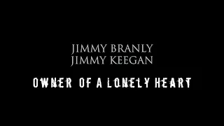 OWNER OF A LONELY HEART JIMMY BRANLY & JIMMY KEEGAN