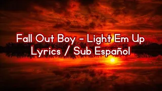 🔥 Fall Out Boy - Light Em Up  Lyrics / Sub Español 💀