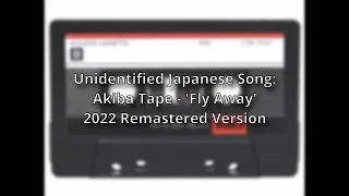 Akiba Tape - 'Fly Away':- +0.6% Pitch Corrected - Unidentified Japanese Song - 2022 Remaster