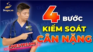 4 Bước Kiểm Soát Cân Nặng phòng Bệnh cùng Dr Ngọc