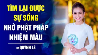 MC Quỳnh Lê - Tìm lại được sự sống từ sự nhiệm màu của Phật pháp | Bước Ngoặt Cuộc Đời