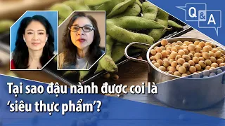 Tại sao đậu nành được coi là ‘siêu thực phẩm’?