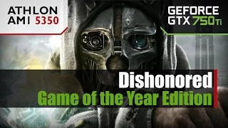 Dishonored (GOTY Edition) - AM1 5350 - 8GB RAM - GTX 750 Ti - HIGH 720p