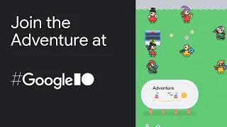Join the Adventure at Google I/O