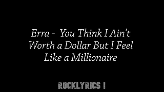 Erra - You Think I Ain't Worth a Dollar But I Feel Like a Millionaire (Lyrics)