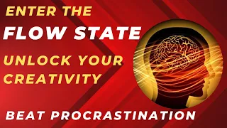 How to Enter the Flow State: Beat Procrastination and Unlock Your Creativity