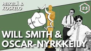 Will Smith & Oscar-nyrkkeily | Jakso 419 | Heikelä & Koskelo 23 minuuttia