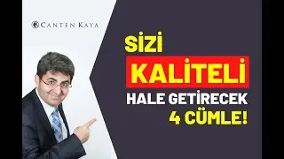 SİZİ KALİTELİ HALE GETİRECEK 4 CÜMLE | Canten Kaya