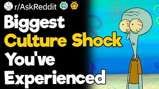 Biggest Culture Shock You've Experienced
