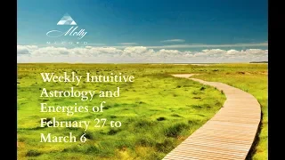 Weekly Intuitive Astrology and Energies of February 27 to March 6 ~ Podcast