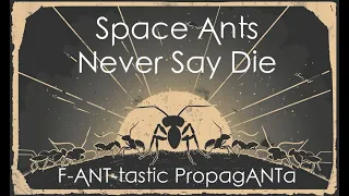 Space Ants: Never Say Die! (Music to the conquer the stars to)