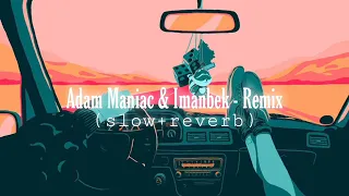 TikTok viral song.. ( slow & reverb ) Adam maniac & imanbek-remix..