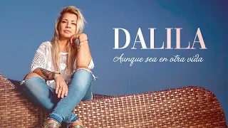 Dalila - Aunque sea en otra vida -  LETRA 2020