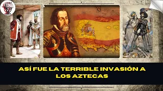 “La Invasión de Hernán Cortés al Imperio Azteca”