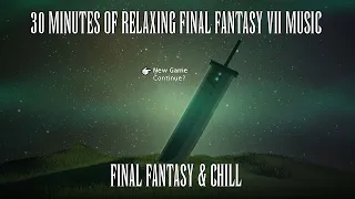 Final Fantasy VII & Chill Part One - Ambient Study/Work/Chill Mix - Final Fantasy Remix