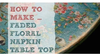 DIY faded floral 'distressed' look on wood - using napkin decoupage