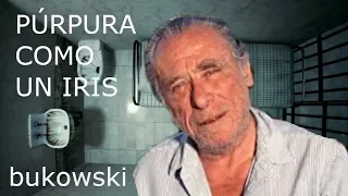 PÚRPURA COMO UN IRIS. Bukowski.