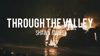 Shawn James - Through The Valley (Reimagined) [Lyrics]