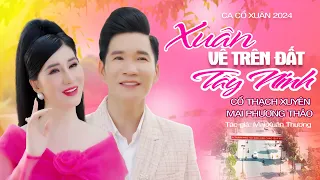 Ngây Ngất Với Cặp Đôi Vàng Ca Cổ 2024❤️ Xuân Về Trên Đất Tây Ninh - Cổ Thạch Xuyên x Mai Phương Thảo