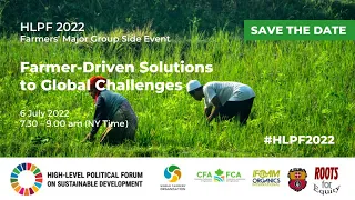 HLPF 2022: "FARMER-DRIVEN SOLUTIONS TO GLOBAL CHALLENGES" Farmers' Major Group Side Event
