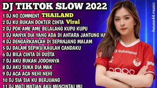 DJ TIKTOK SLOW 2022 • DJ NO COMMENT VERSI THAILAND  • DJ NO COMMENT KU BUKAN DOKTER CINTA VIRAL