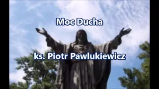 Moc Ducha - ks. Piotr Pawlukiewicz (audio)