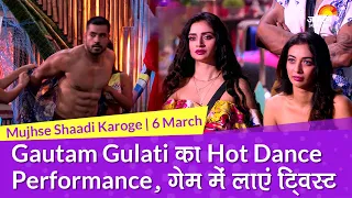 Mujhse Shaadi Karoge, 06 March: Gautam Gulati का Hot Dance Performance, गेम में लाएं ट्विस्ट