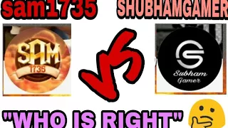 Sam 1735 vs Shubham gamer || who is right ||full information about Sam vs Shubham || Hindi ||2017😊