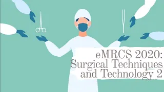 eMRCS 2020: Surgical Techniques and Technology 2