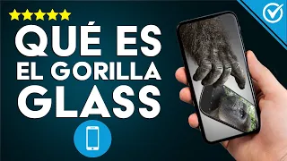 Gorilla Glass: ¿Qué Es, Para qué Sirve, Cuántas Versiones Hay y Cuáles son sus Diferencias?