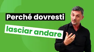 Perché dovresti lasciar andare | Filippo Ongaro