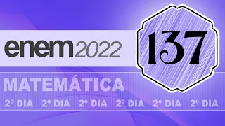 🔬 Questão 137 [ prova azul | ENEM 2022 | Matemática ]