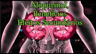 Alopurinol, Benefícios,  efeitos secundários