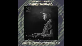 DANIEL SANTIAGO DJ set | Pure Lust Takeover