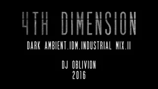 4th Dimension [ Dark Ambient | IDM | Industrial ] Mix. II