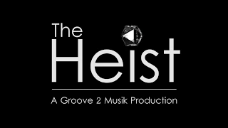 Groove2Musik Presents: The Heist Episode 1