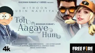 Toh Aagaye Hum | Mithoon Feat Jubin Nautiyal | Sayeed Quadri | Ashish Panda | Bhushan Kumar freefire