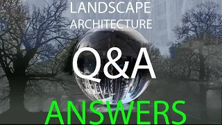 Q&A ANSWERS to questions about landscape architecture
