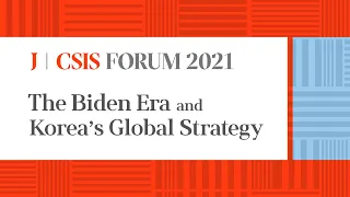 [ENG_JoongAng Ilbo-CSIS Forum 2021] The Biden Era and Korea’s Global Strategy