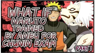 What If Naruto Trained By ANBU For Chunin Eaxm | PART 1