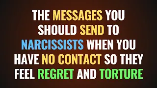 The Messages You Should Send to Narcissists When You Have no Contact so They Feel Regret and Torture