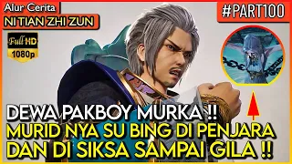 DEWA PAKBOY MURKA SAAT MENGETAHUI MURIDNYA DI SIKSA !! - Alur Cerita Donghua #NTZZ (PART 100)