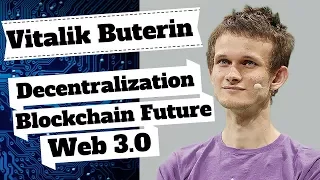 Vitalik Buterin on Web 3.0, Decentralization & The Future of Blockchain