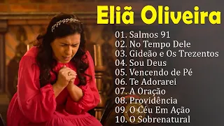 Eliã Oliveira || SALMOS 91,...|| As músicas expressam a fé e o amor de Deus 2024 [As Mais Tocadas]