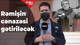 Rəmişin Cənazəsi Evinə Gətiriləcək: Birazdan Baku TV-də